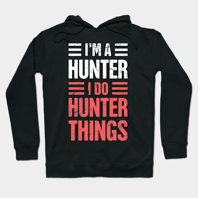 I'm A Hunter – I Do Hunter Things Hoodie by MeatMan